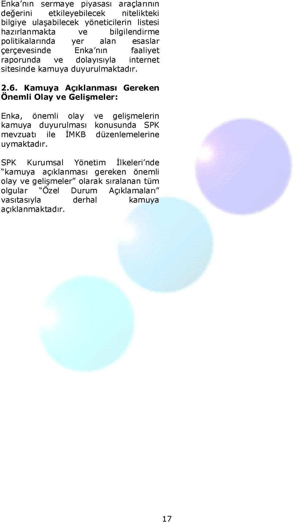 Kamuya Açıklanması Gereken Önemli Olay ve Gelişmeler: Enka, önemli olay ve gelişmelerin kamuya duyurulması konusunda SPK mevzuatı ile İMKB düzenlemelerine