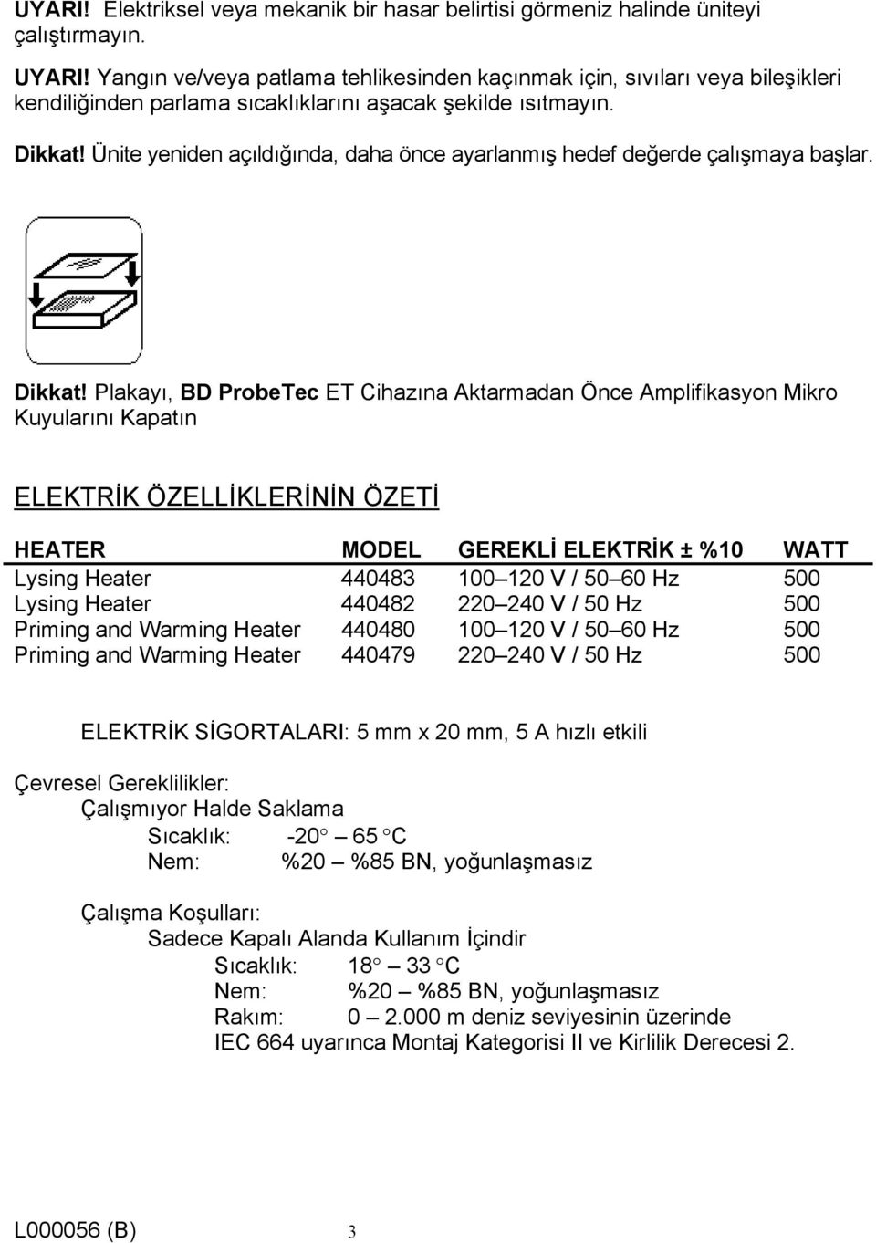 Ünite yeniden açıldığında, daha önce ayarlanmış hedef değerde çalışmaya başlar. Dikkat!