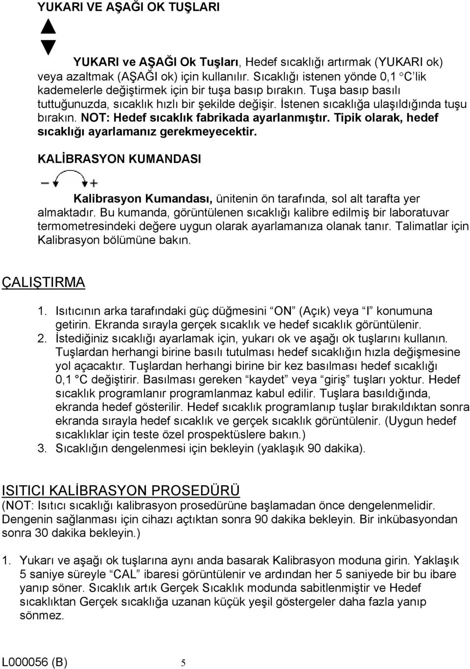 NOT: Hedef sıcaklık fabrikada ayarlanmıştır. Tipik olarak, hedef sıcaklığı ayarlamanız gerekmeyecektir.