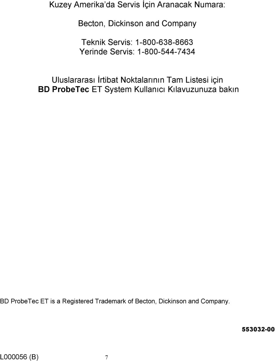 Noktalarının Tam Listesi için BD ProbeTec ET System Kullanıcı Kılavuzunuza bakın BD