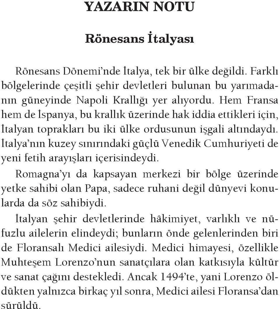 İtalya nın kuzey sınırındaki güçlü Venedik Cumhuriyeti de yeni fetih arayışları içerisindeydi.