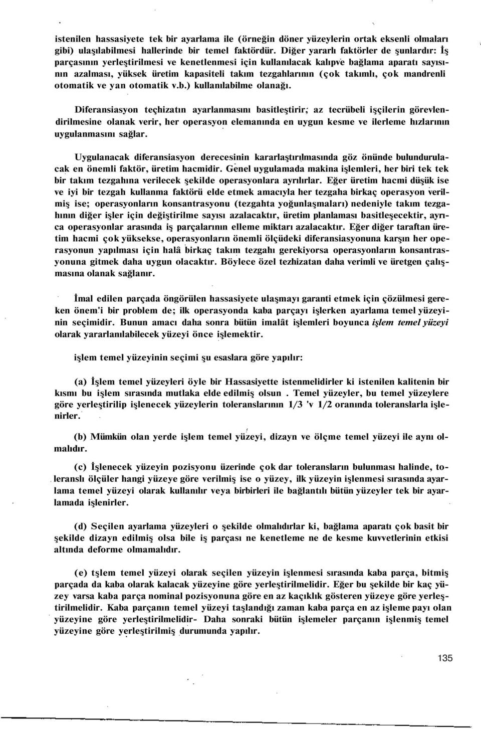 takımlı, çok mandrenli otomatik ve yan otomatik v.b.) kullanılabilme olanağı.