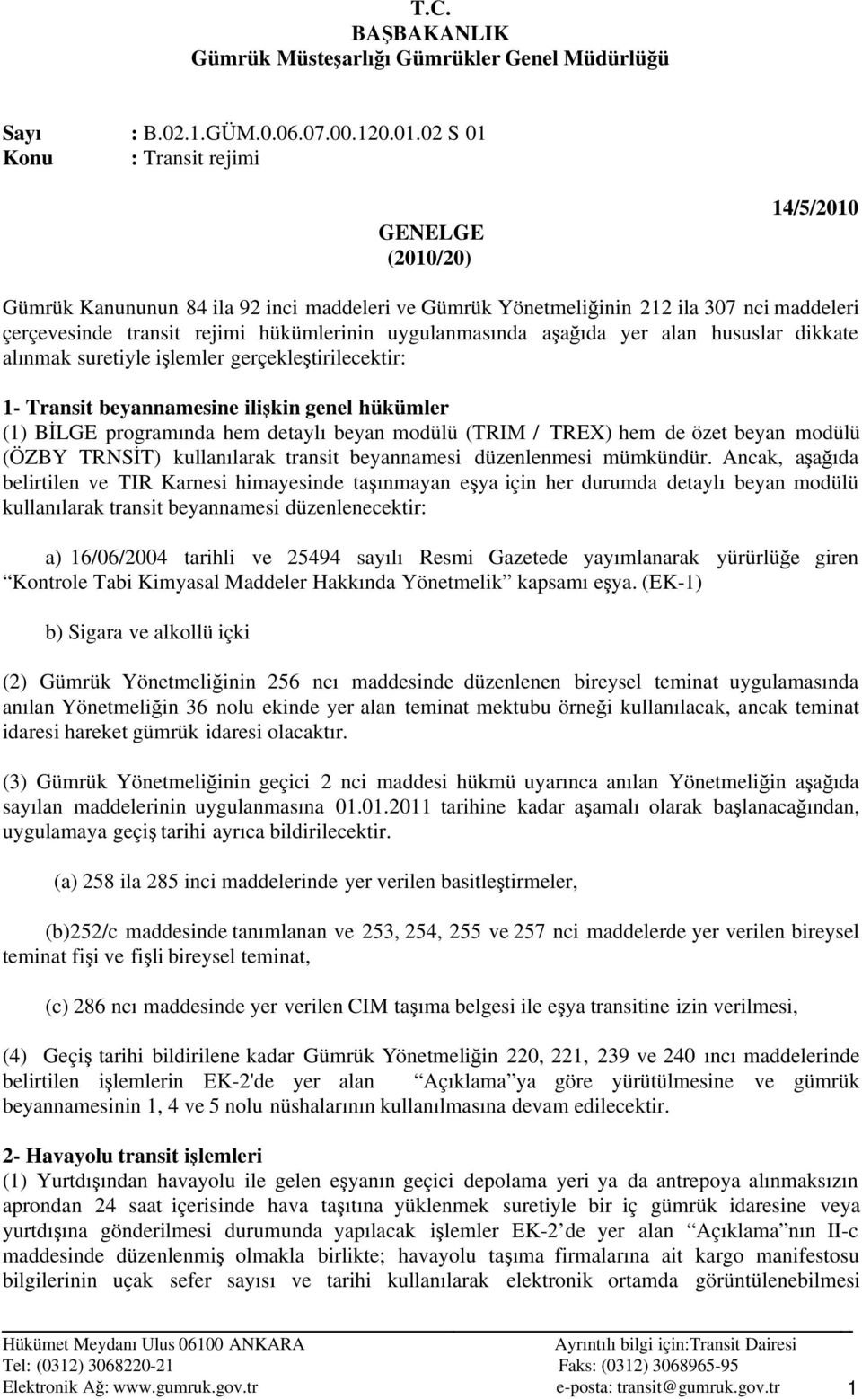 modülü (ÖZBY TRNSĐT) kullanılarak transit beyannamesi düzenlenmesi mümkündür.