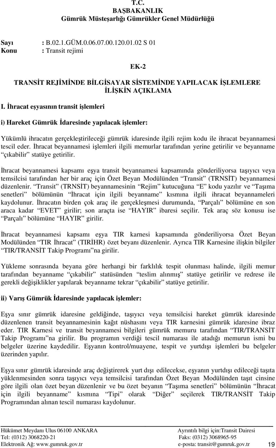 Đhracat beyannamesi işlemleri ilgili memurlar tarafından yerine getirilir ve beyanname çıkabilir statüye getirilir.