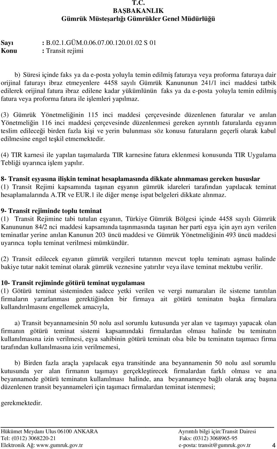 (3) Gümrük Yönetmeliğinin 115 inci maddesi çerçevesinde düzenlenen faturalar ve anılan Yönetmeliğin 116 inci maddesi çerçevesinde düzenlenmesi gereken ayrıntılı faturalarda eşyanın teslim edileceği