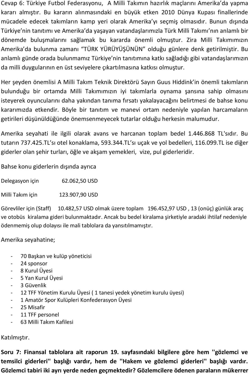 Bunun dışında Türkiye nin tanıtımı ve Amerika da yaşayan vatandaşlarımızla Türk Milli Takımı nın anlamlı bir dönemde buluşmalarını sağlamak bu kararda önemli olmuştur.