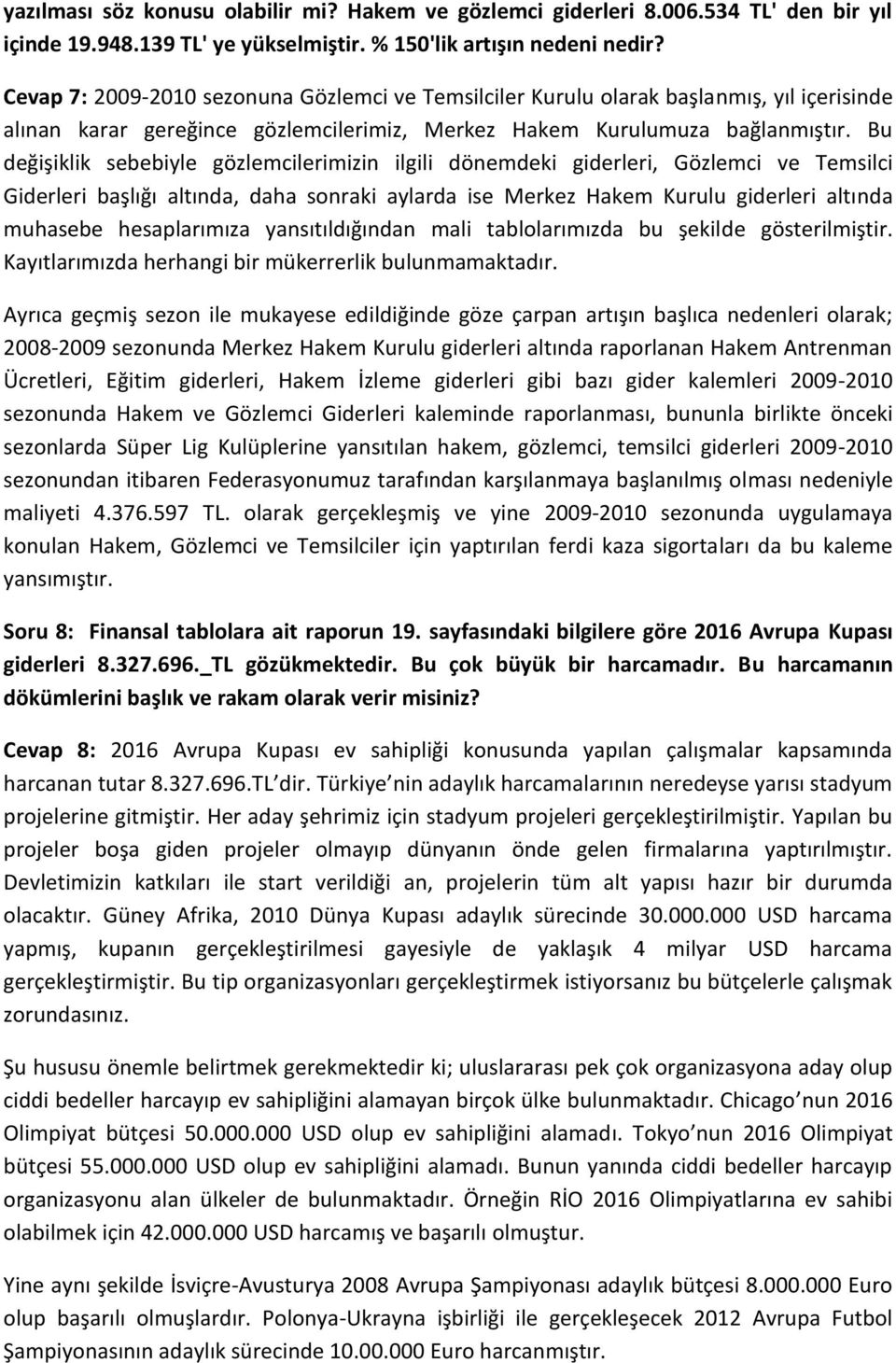 Bu değişiklik sebebiyle gözlemcilerimizin ilgili dönemdeki giderleri, Gözlemci ve Temsilci Giderleri başlığı altında, daha sonraki aylarda ise Merkez Hakem Kurulu giderleri altında muhasebe