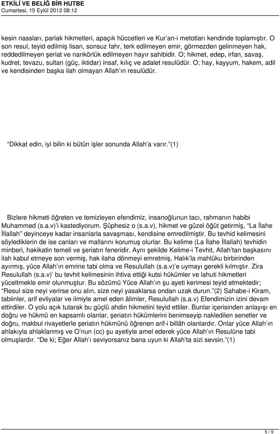 O; hikmet, edep, irfan, savaş, kudret, tevazu, sultan (güç, iktidar) insaf, kılıç ve adalet resulüdür. O; hay, kayyum, hakem, adil ve kendisinden başka ilah olmayan Allah ın resulüdür.