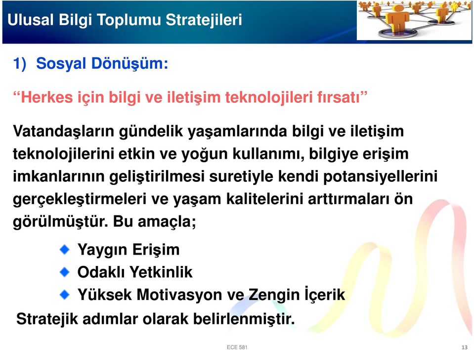 suretiyle kendi potansiyellerini gerçekleştirmeleri ve yaşam kalitelerini arttırmaları ön görülmüştür.