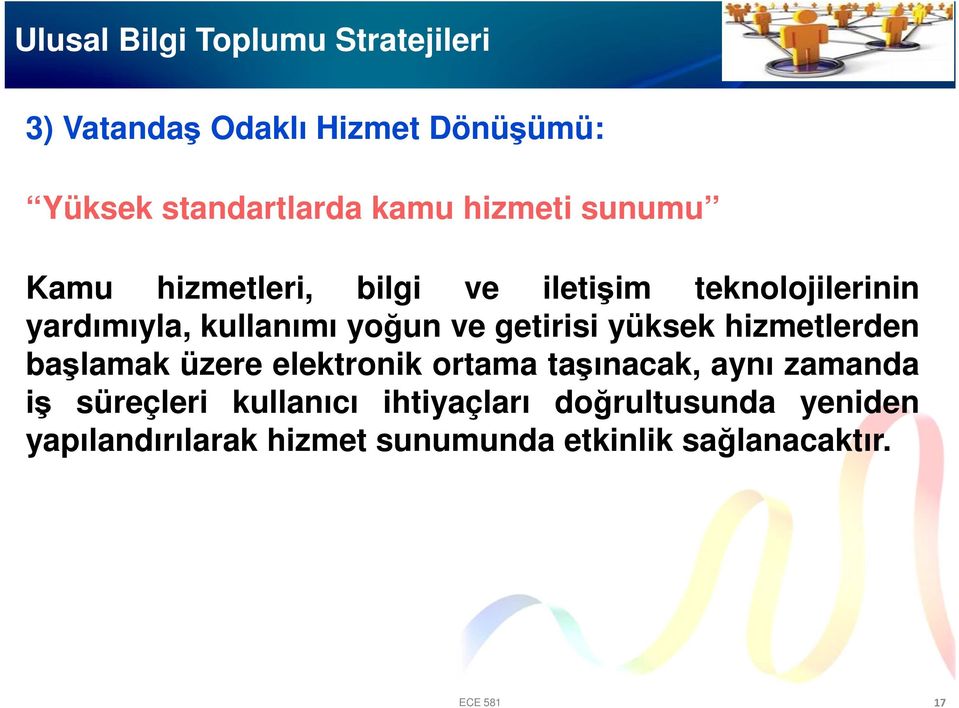 yüksek hizmetlerden başlamak üzere elektronik ortama taşınacak, aynı zamanda iş süreçleri