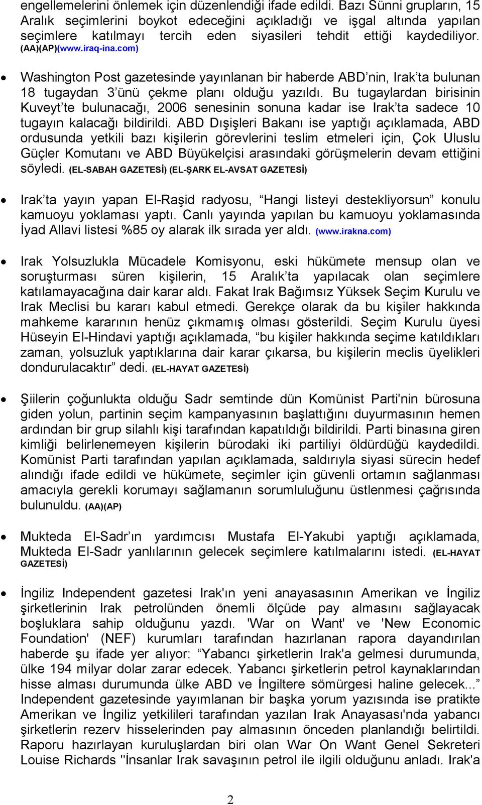 com) Washington Post gazetesinde yayınlanan bir haberde ABD nin, Irak ta bulunan 18 tugaydan 3 ünü çekme planı olduğu yazıldı.