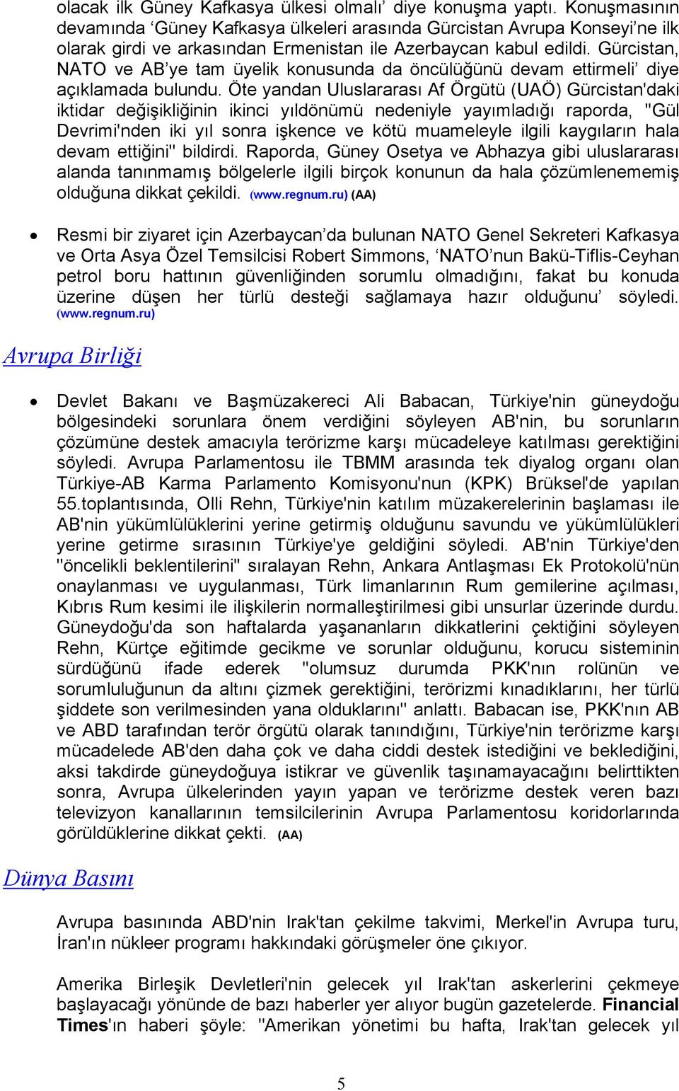 Gürcistan, NATO ve AB ye tam üyelik konusunda da öncülüğünü devam ettirmeli diye açıklamada bulundu.