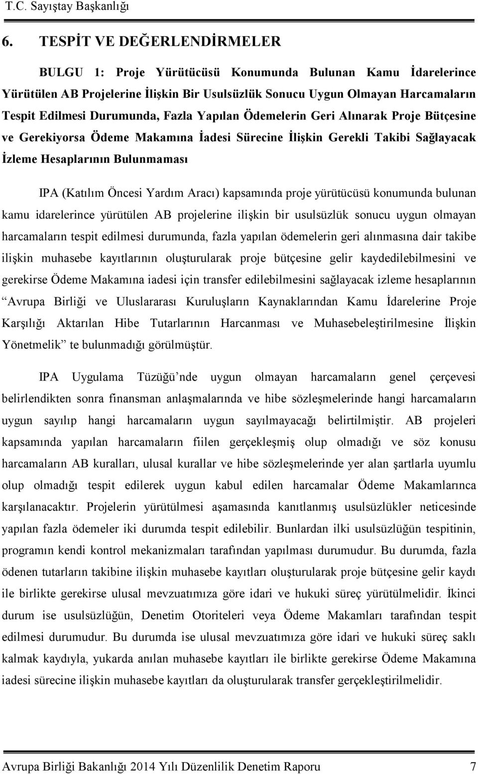 Yardım Aracı) kapsamında proje yürütücüsü konumunda bulunan kamu idarelerince yürütülen AB projelerine iliģkin bir usulsüzlük sonucu uygun olmayan harcamaların tespit edilmesi durumunda, fazla