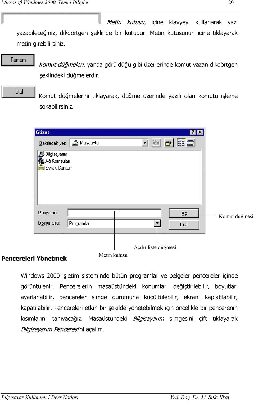 Komut düğmesi Pencereleri Yönetmek Metin kutusu Açılır liste düğmesi Windows 2000 işletim sisteminde bütün programlar ve belgeler pencereler içinde görüntülenir.