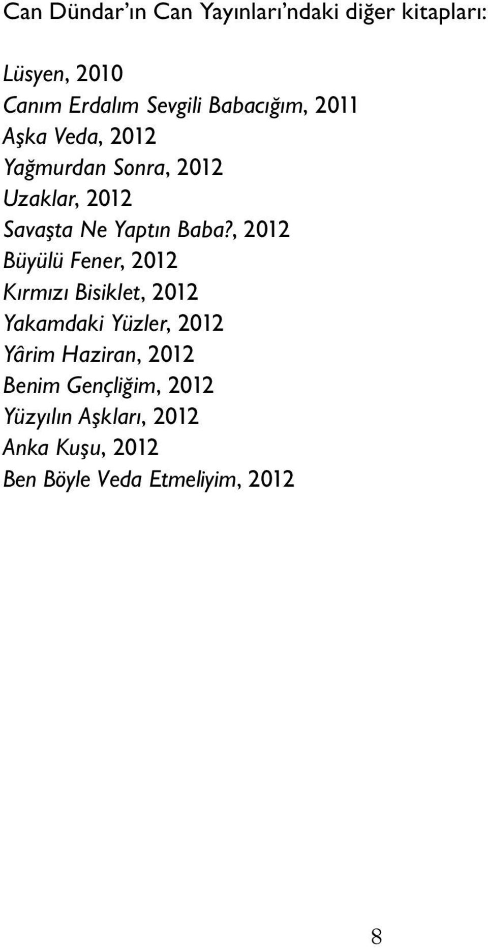 , 2012 Büyülü Fener, 2012 Kırmızı Bisiklet, 2012 Yakamdaki Yüzler, 2012 Yârim Haziran,