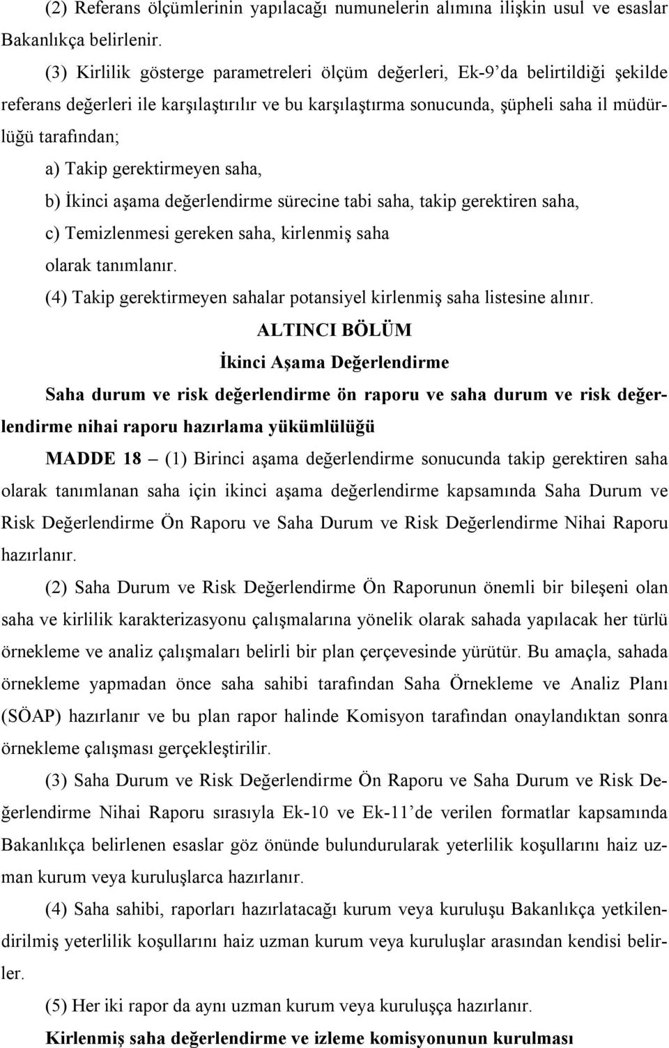 gerektirmeyen saha, b) İkinci aşama değerlendirme sürecine tabi saha, takip gerektiren saha, c) Temizlenmesi gereken saha, kirlenmiş saha olarak tanımlanır.