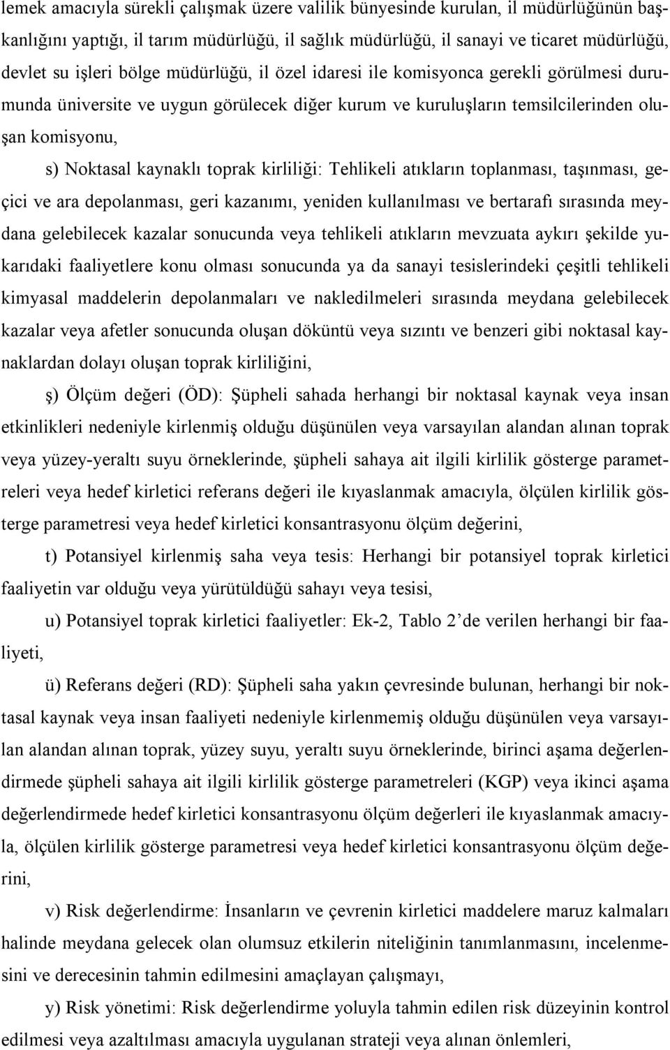 kirliliği: Tehlikeli atıkların toplanması, taşınması, geçici ve ara depolanması, geri kazanımı, yeniden kullanılması ve bertarafı sırasında meydana gelebilecek kazalar sonucunda veya tehlikeli