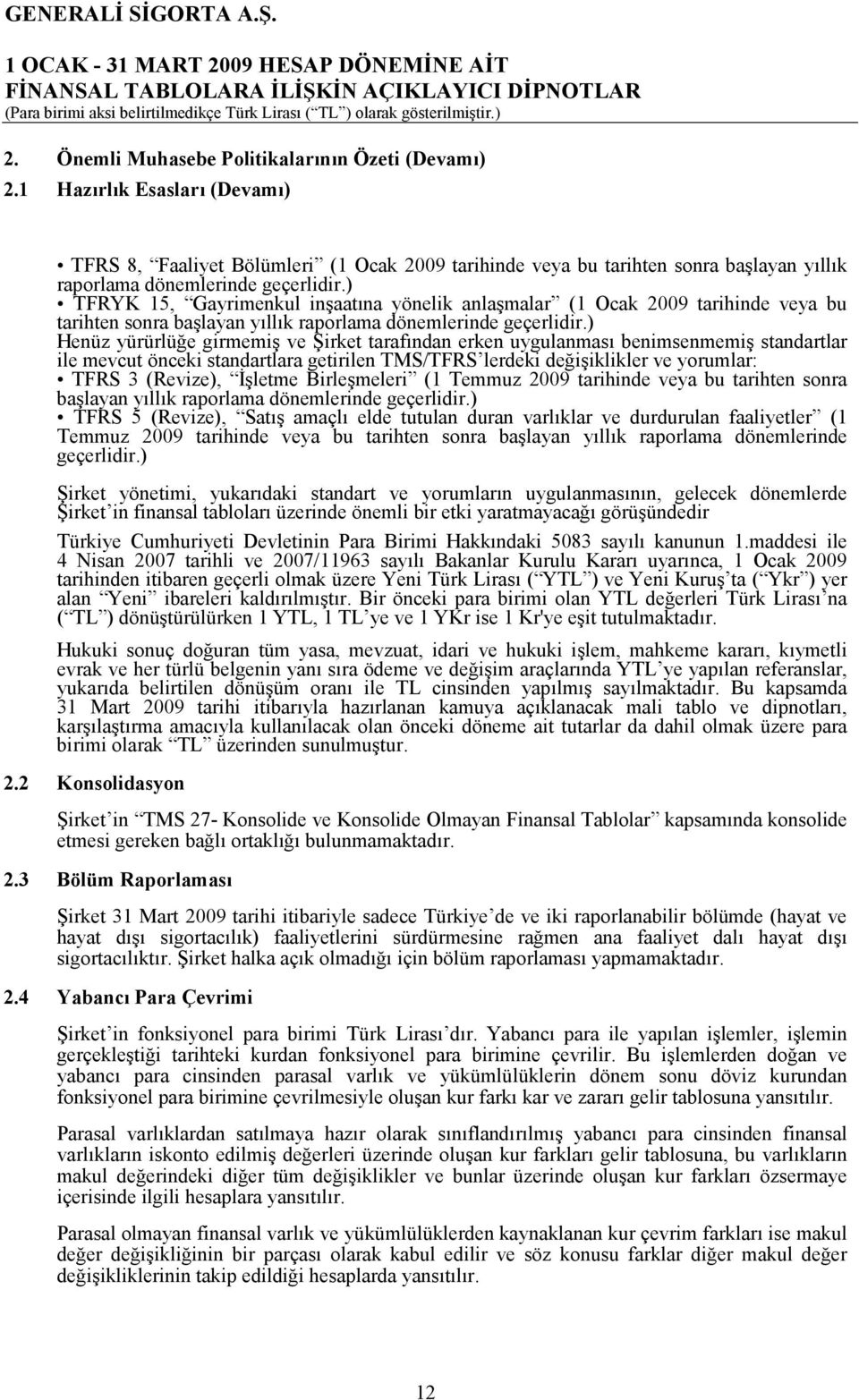 ) TFRYK 15, Gayrimenkul inşaatına yönelik anlaşmalar (1 Ocak 2009 tarihinde veya bu tarihten sonra başlayan yıllık raporlama dönemlerinde geçerlidir.