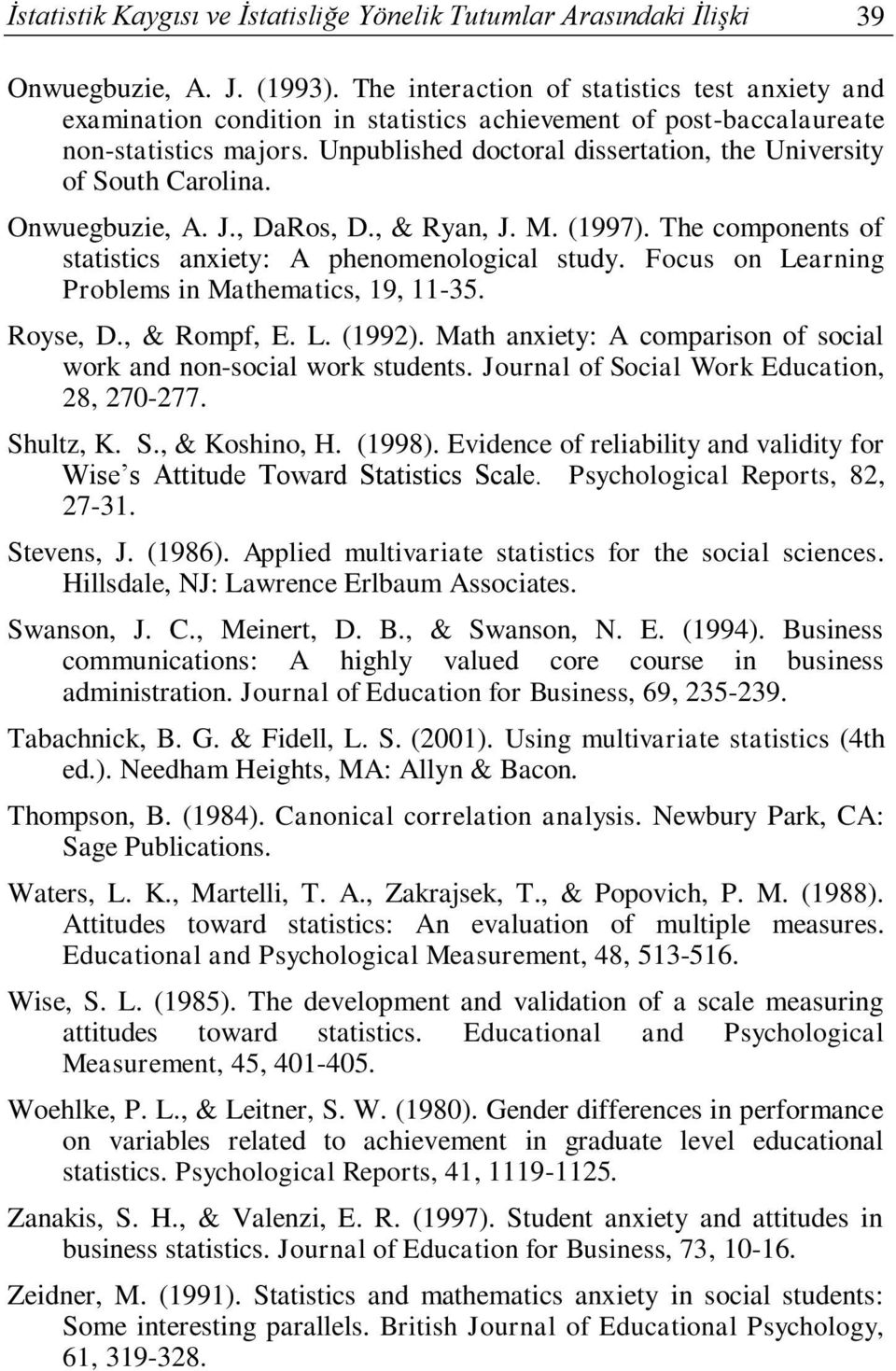 Unpublished doctoral dissertation, the University of South Carolina. Onwuegbuzie, A. J., DaRos, D., & Ryan, J. M. (1997). The components of statistics anxiety: A phenomenological study.