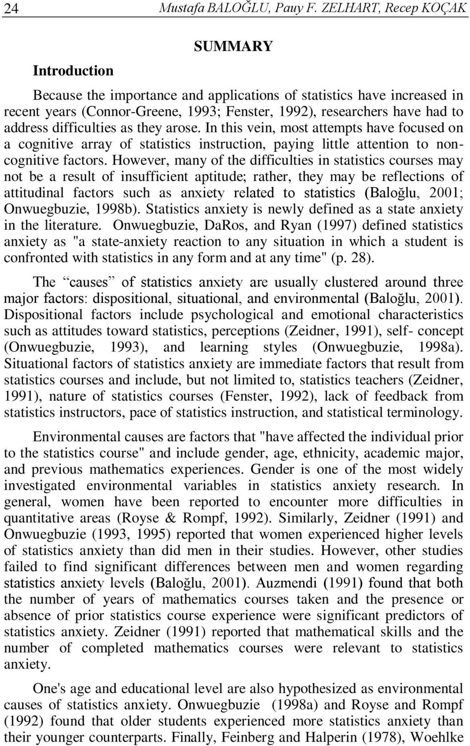 difficulties as they arose. In this vein, most attempts have focused on a cognitive array of statistics instruction, paying little attention to noncognitive factors.