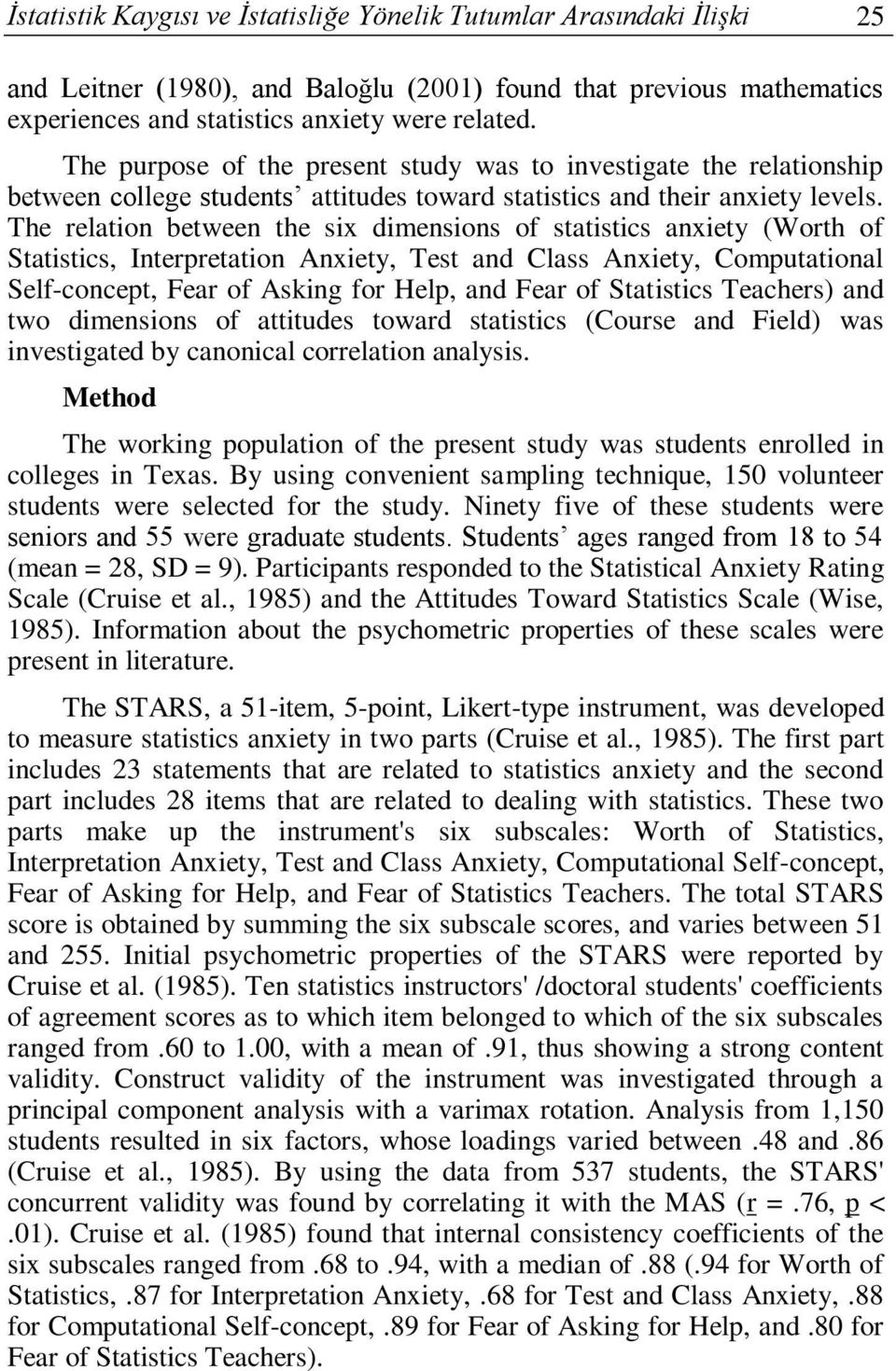 The relation between the six dimensions of statistics anxiety (Worth of Statistics, Interpretation Anxiety, Test and Class Anxiety, Computational Self-concept, Fear of Asking for Help, and Fear of