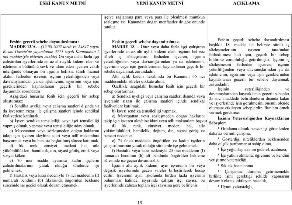 işletmenin bütününü sevk ve idare eden işveren vekili niteliğinde olmayan bir işçinin belirsiz süreli hizmet akdini fesheden işveren, işçinin yeterliliğinden veya davranışlarından ya da işletmenin,