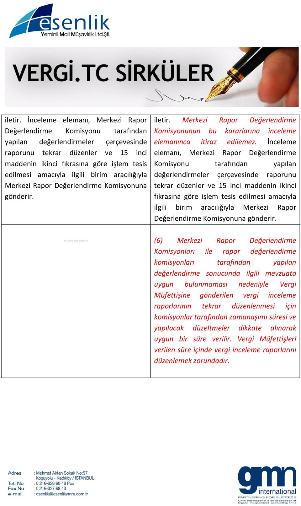 amacıyla ilgili birim aracılığıyla gönderir.  Merkezi Rapor Değerlendirme Komisyonunun bu kararlarına inceleme elemanınca itiraz edilemez.