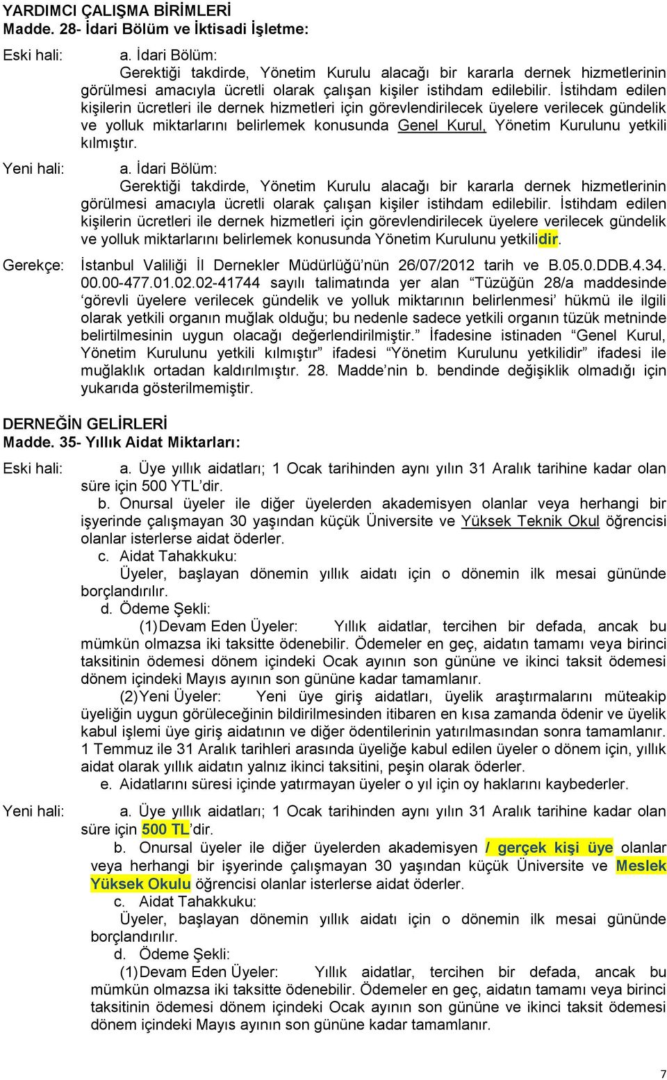 İstihdam edilen kişilerin ücretleri ile dernek hizmetleri için görevlendirilecek üyelere verilecek gündelik ve yolluk miktarlarını belirlemek konusunda Genel Kurul, Yönetim Kurulunu yetkili kılmıştır.