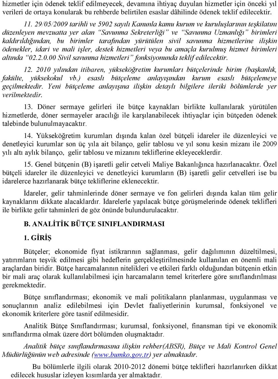 tarafından yürütülen sivil savunma hizmetlerine ilişkin ödenekler, idari ve mali işler, destek hizmetleri veya bu amaçla kurulmuş hizmet birimleri altında 02