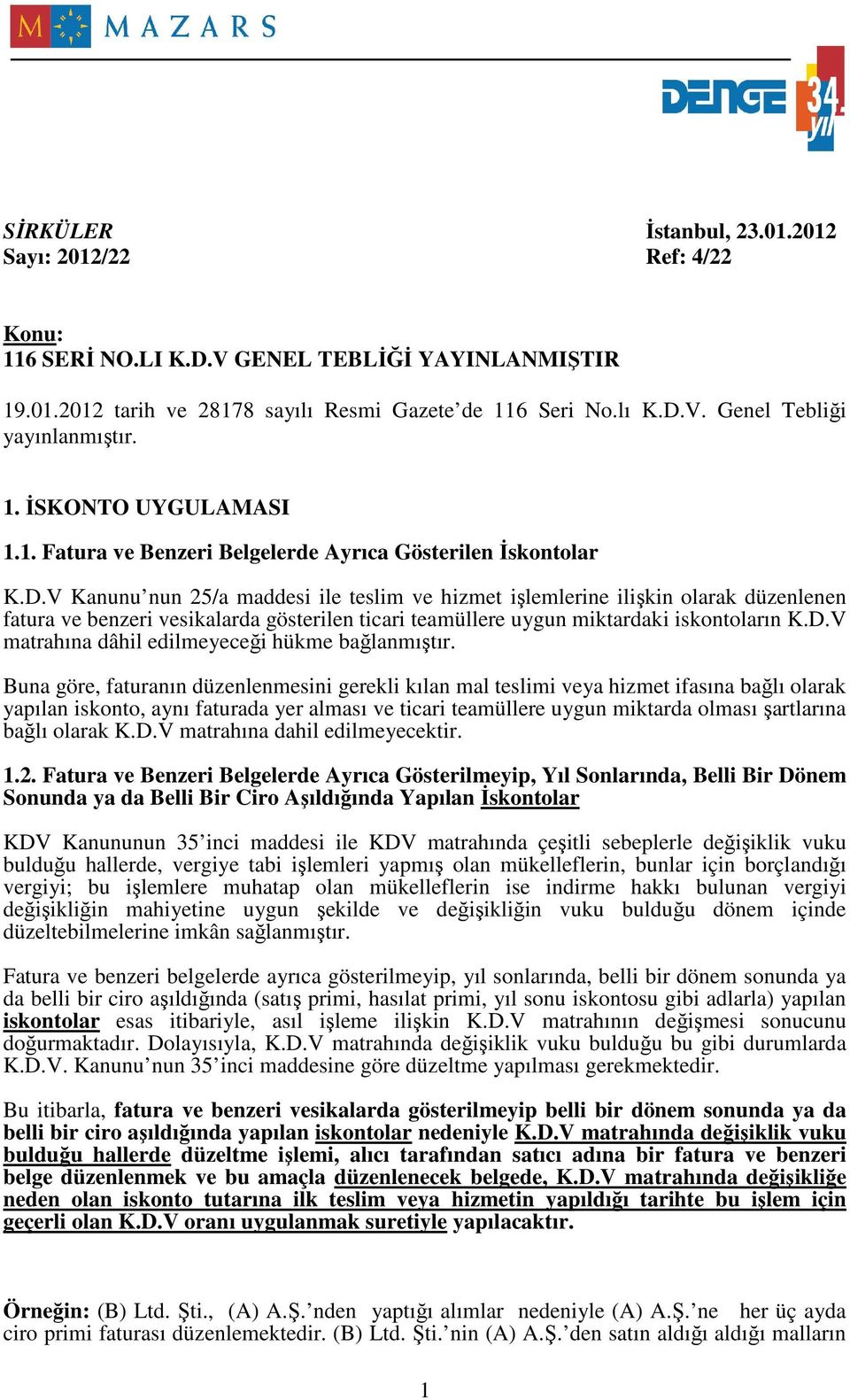 V Kanunu nun 25/a maddesi ile teslim ve hizmet işlemlerine ilişkin olarak düzenlenen fatura ve benzeri vesikalarda gösterilen ticari teamüllere uygun miktardaki iskontoların K.D.