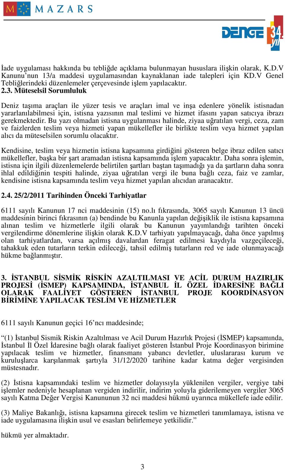 Müteselsil Sorumluluk Deniz taşıma araçları ile yüzer tesis ve araçları imal ve inşa edenlere yönelik istisnadan yararlanılabilmesi için, istisna yazısının mal teslimi ve hizmet ifasını yapan