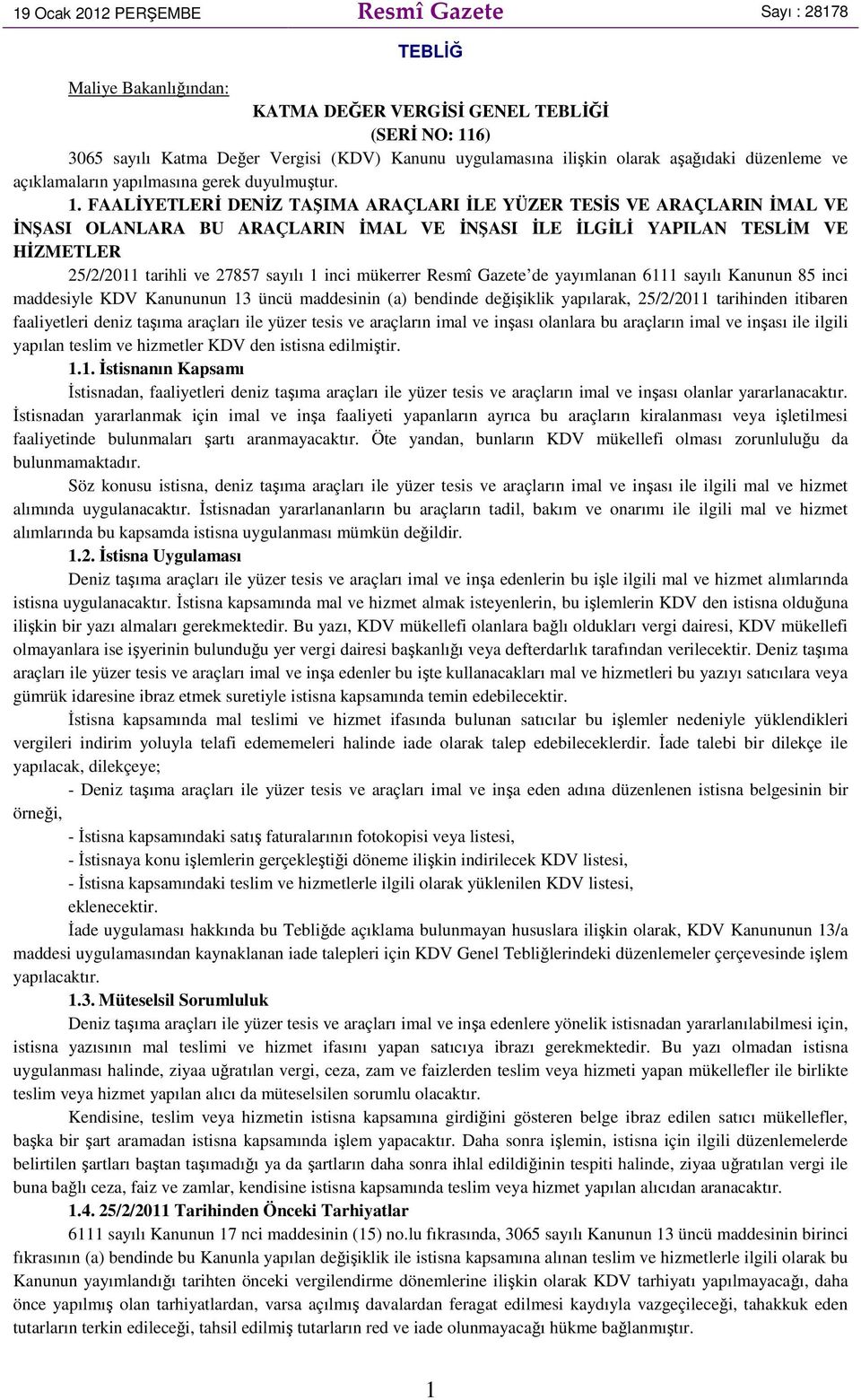 FAALĐYETLERĐ DENĐZ TAŞIMA ARAÇLARI ĐLE YÜZER TESĐS VE ARAÇLARIN ĐMAL VE ĐNŞASI OLANLARA BU ARAÇLARIN ĐMAL VE ĐNŞASI ĐLE ĐLGĐLĐ YAPILAN TESLĐM VE HĐZMETLER 25/2/2011 tarihli ve 27857 sayılı 1 inci