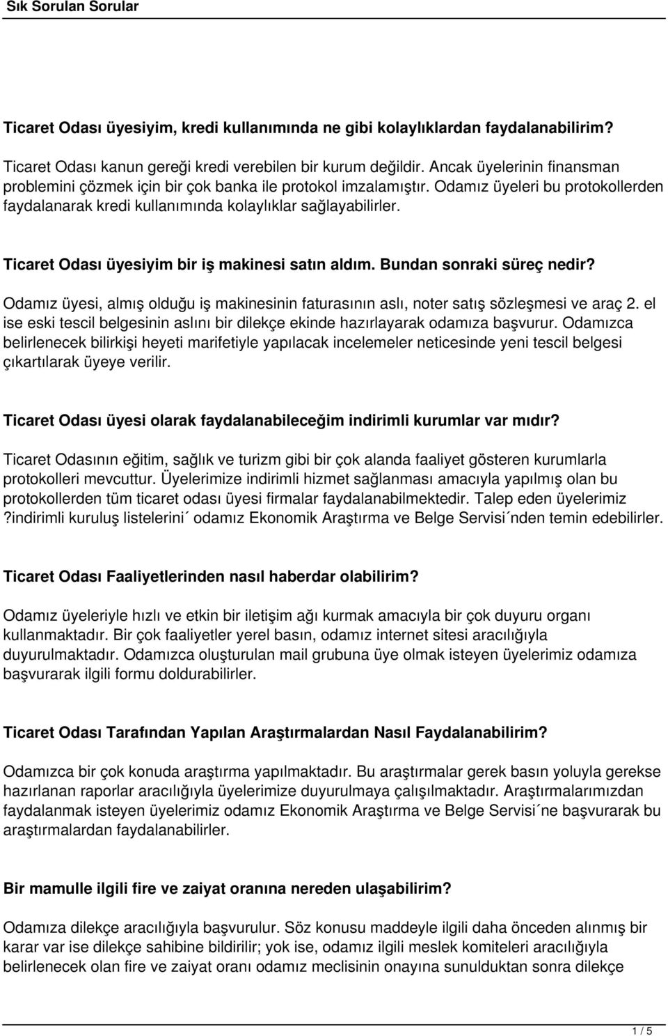 Ticaret Odası üyesiyim bir iş makinesi satın aldım. Bundan sonraki süreç nedir? Odamız üyesi, almış olduğu iş makinesinin faturasının aslı, noter satış sözleşmesi ve araç 2.