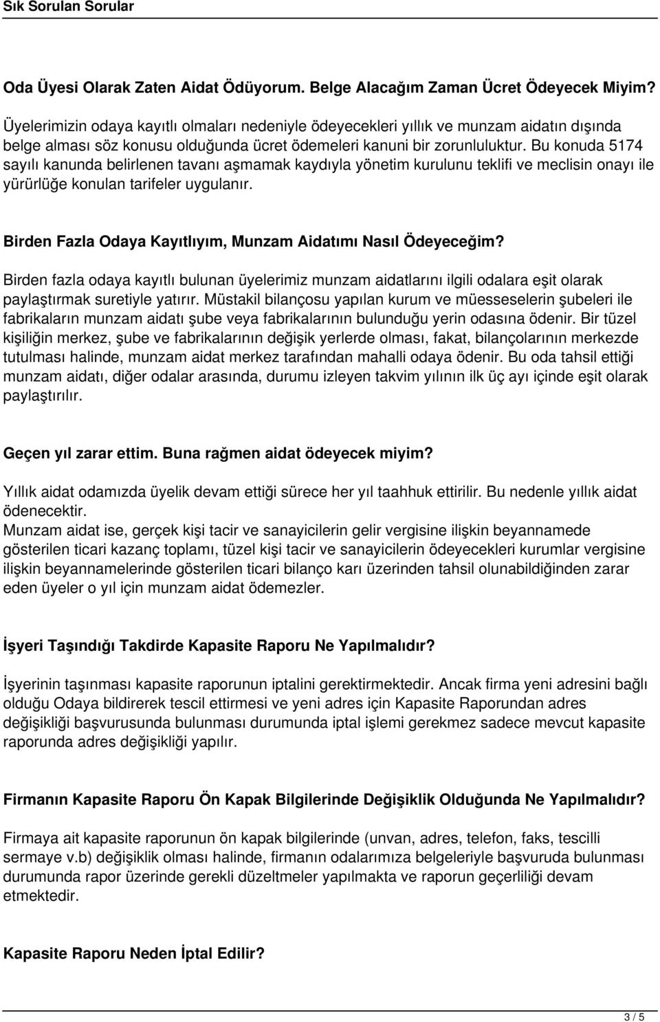 Bu konuda 5174 sayılı kanunda belirlenen tavanı aşmamak kaydıyla yönetim kurulunu teklifi ve meclisin onayı ile yürürlüğe konulan tarifeler uygulanır.