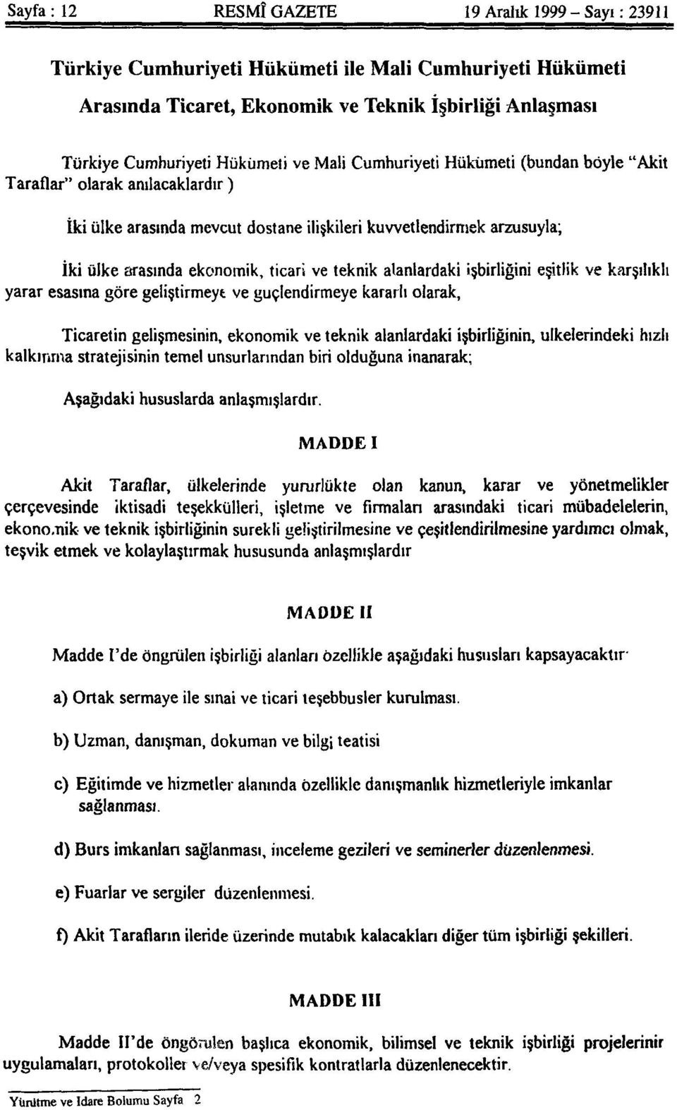 ) İki ülke arasında mevcut dostane ilişkileri kuvvetlendirmek arzusuyla; İki ülke arasında ekonomik, ticari ve teknik alanlardaki işbirliğini eşitlik ve karşılıklı yarar esasına göre geliştirmeye ve