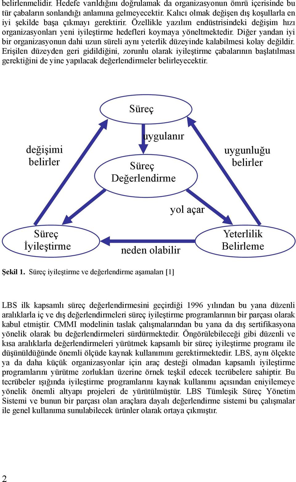 Diğer yandan iyi bir organizasyonun dahi uzun süreli aynı yeterlik düzeyinde kalabilmesi kolay değildir.