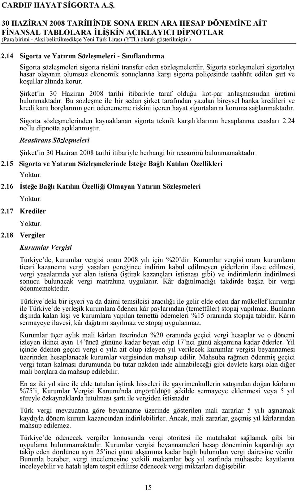 Şirket in 30 Haziran 2008 tarihi itibariyle taraf olduğu kotpar anlaşmasından üretimi bulunmaktadır.