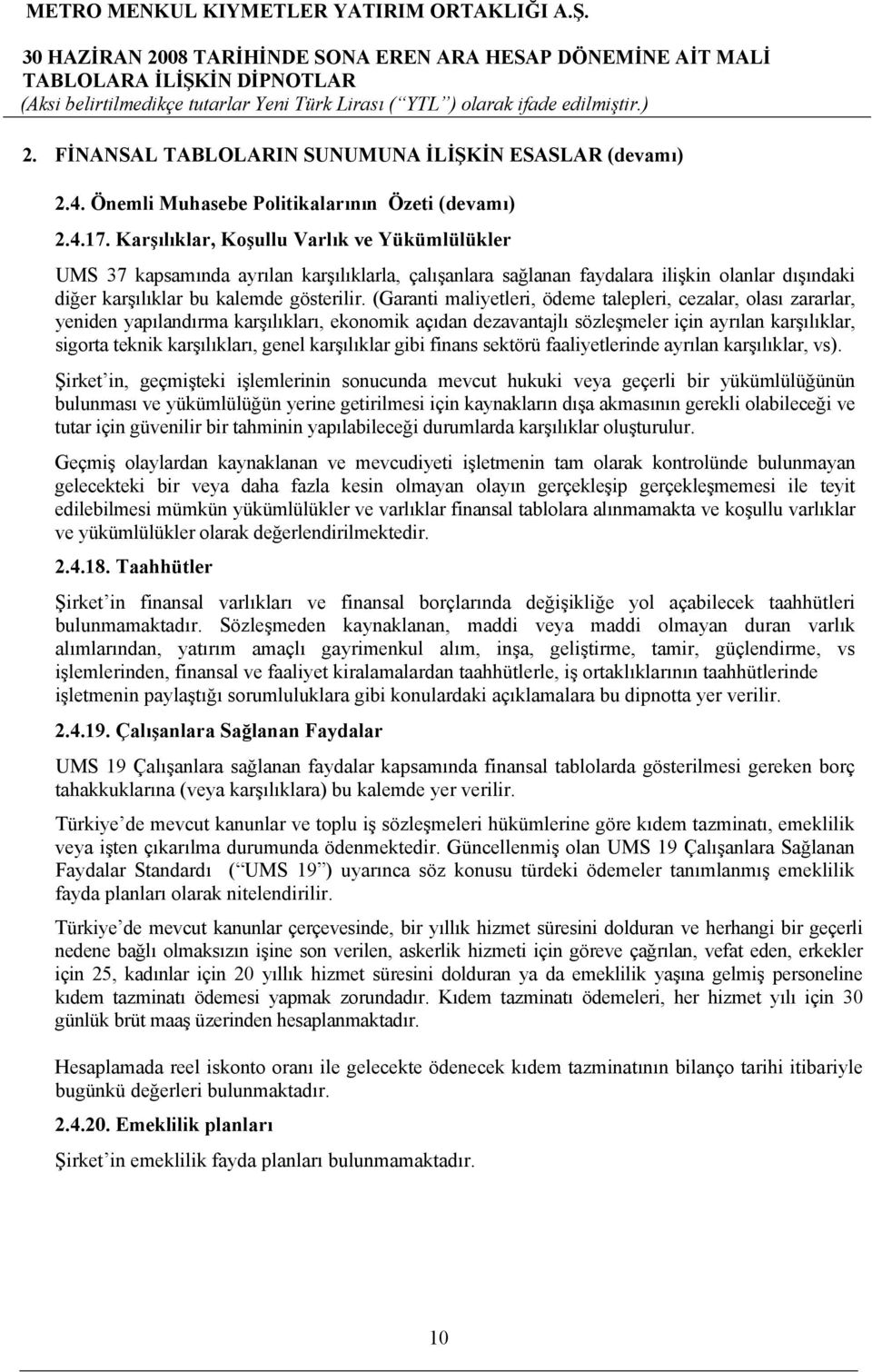 (Garanti maliyetleri, ödeme talepleri, cezalar, olası zararlar, yeniden yapılandırma karşılıkları, ekonomik açıdan dezavantajlı sözleşmeler için ayrılan karşılıklar, sigorta teknik karşılıkları,