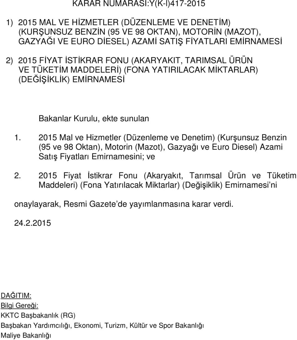 2015 Mal ve Hizmetler (Düzenleme ve Denetim) (Kurşunsuz Benzin (95 ve 98 Oktan), Motorin (Mazot), Gazyağı ve Euro Diesel) Azami Satış Fiyatları Emirnamesini; ve 2.