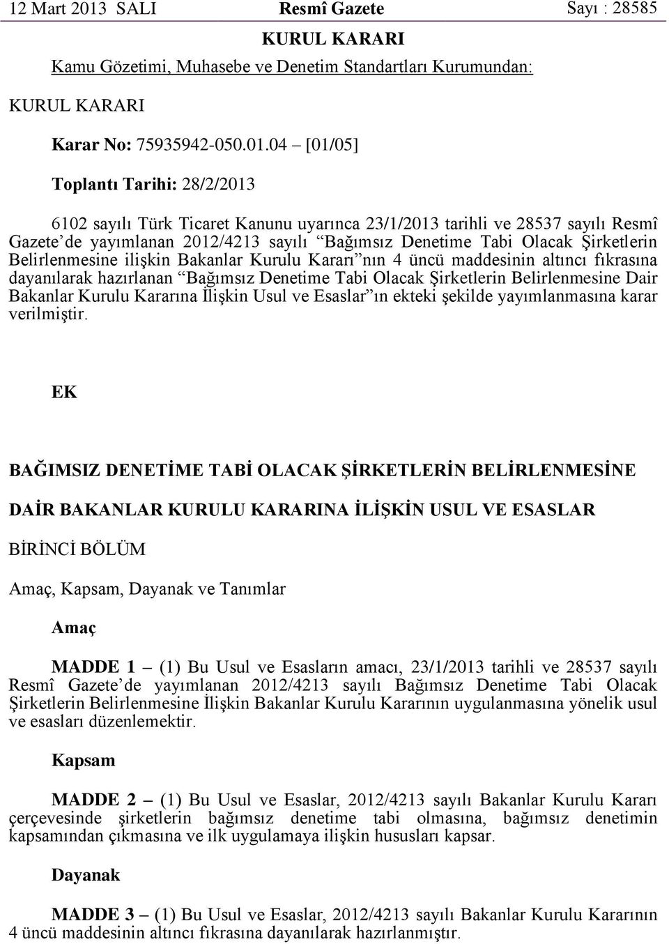 04 [01/05] Toplantı Tarihi: 28/2/2013 6102 sayılı Türk Ticaret Kanunu uyarınca 23/1/2013 tarihli ve 28537 sayılı Resmî Gazete de yayımlanan 2012/4213 sayılı Bağımsız Denetime Tabi Olacak Şirketlerin