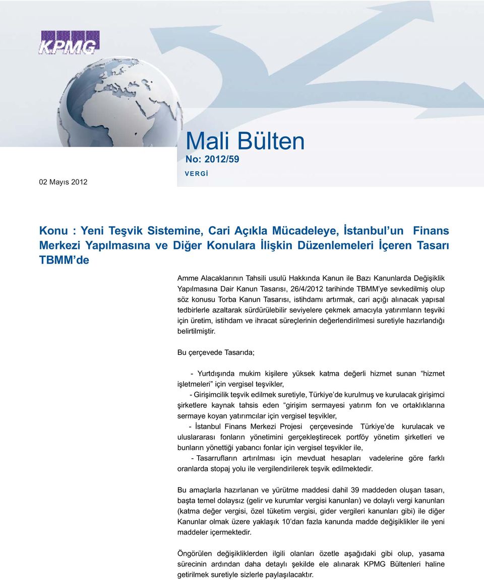 artırmak, cari açığı alınacak yapısal tedbirlerle azaltarak sürdürülebilir seviyelere çekmek amacıyla yatırımların teşviki için üretim, istihdam ve ihracat süreçlerinin değerlendirilmesi suretiyle