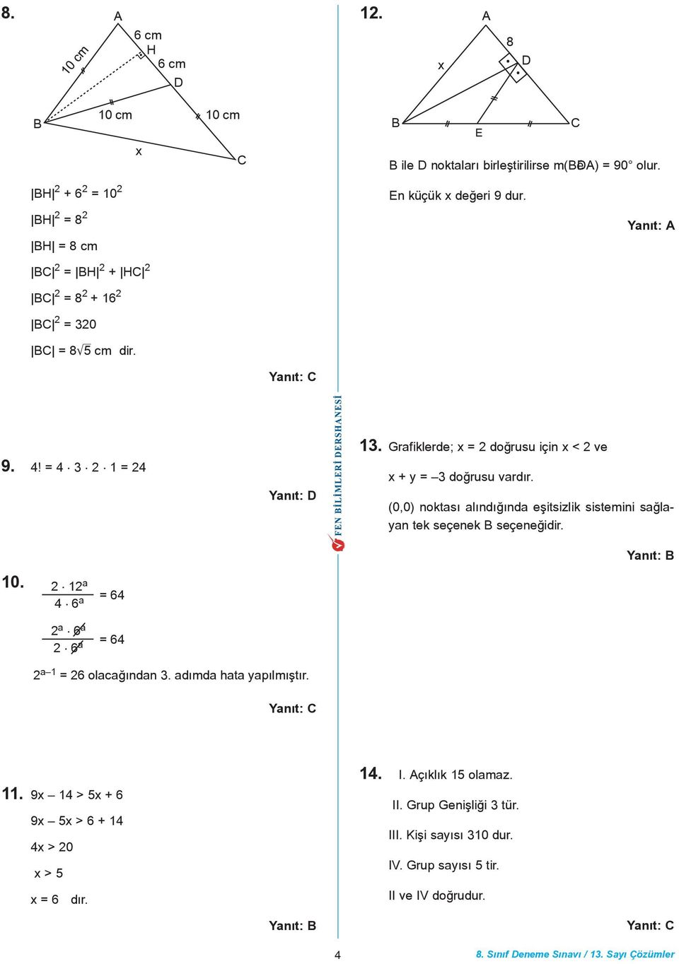 Grafiklerde; x = 2 doðrusu için x < 2 ve x + y = 3 doðrusu vardýr. (0,0) noktasý alýndýðýnda eþitsizlik sistemini saðlayan tek seçenek B seçeneðidir. 10.