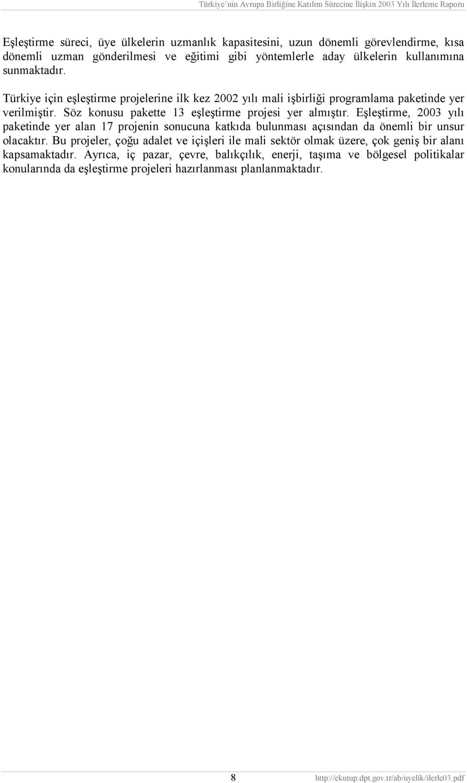 Eşleştirme, 2003 yılı paketinde yer alan 17 projenin sonucuna katkıda bulunması açısından da önemli bir unsur olacaktır.