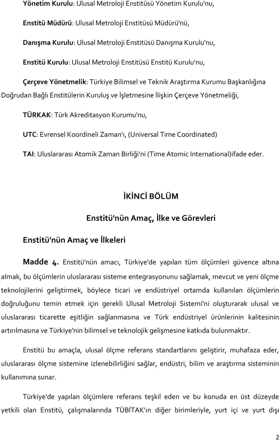 Yönetmeliği, TÜRKAK: Türk Akreditasyon Kurumu'nu, UTC: Evrensel Koordineli Zaman'ı, (Universal Time Coordinated) TAI: Uluslararası Atomik Zaman Birliği'ni (Time Atomic International)ifade eder.