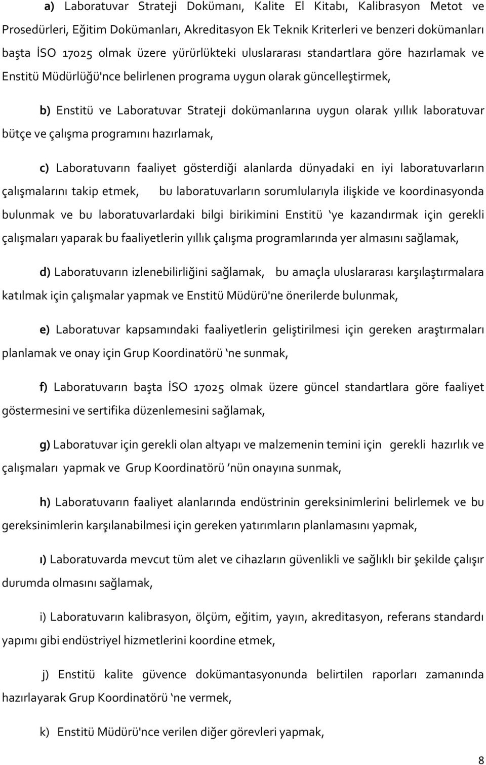 laboratuvar bütçe ve çalışma programını hazırlamak, c) Laboratuvarın faaliyet gösterdiği alanlarda dünyadaki en iyi laboratuvarların çalışmalarını takip etmek, bu laboratuvarların sorumlularıyla