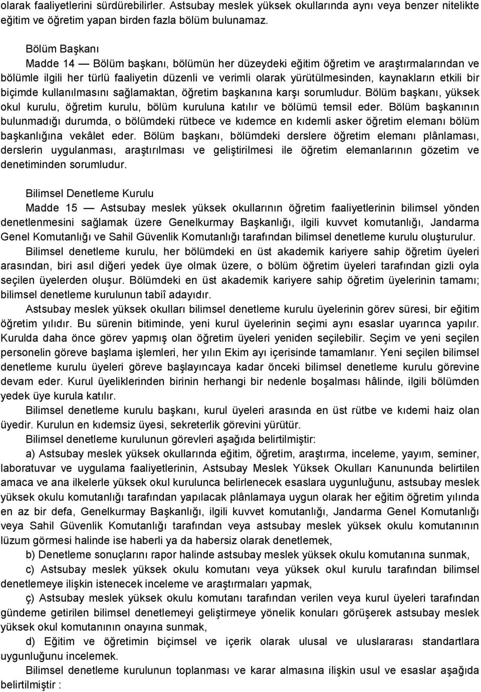 bir biçimde kullanılmasını sağlamaktan, öğretim başkanına karşı sorumludur. Bölüm başkanı, yüksek okul kurulu, öğretim kurulu, bölüm kuruluna katılır ve bölümü temsil eder.