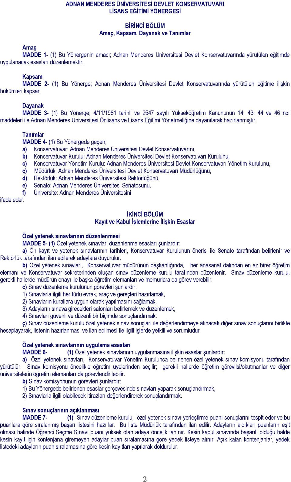 Kapsam MADDE 2- (1) Bu Yönerge; Adnan Menderes Üniversitesi Devlet Konservatuvarında yürütülen eğitime ilişkin hükümleri kapsar.