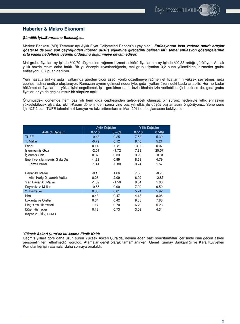 devam ediyor. Mal grubu fiyatları ay içinde %0,79 dümesine ramen hizmet sektörü fiyatlarının ay içinde %0,38 arttıı görülüyor. Ancak yıllık bazda resim daha farklı.