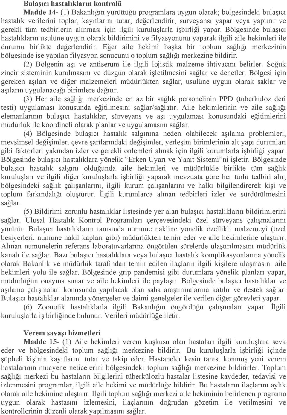 Bölgesinde bulaşıcı hastalıkların usulüne uygun olarak bildirimini ve filyasyonunu yaparak ilgili aile hekimleri ile durumu birlikte değerlendirir.