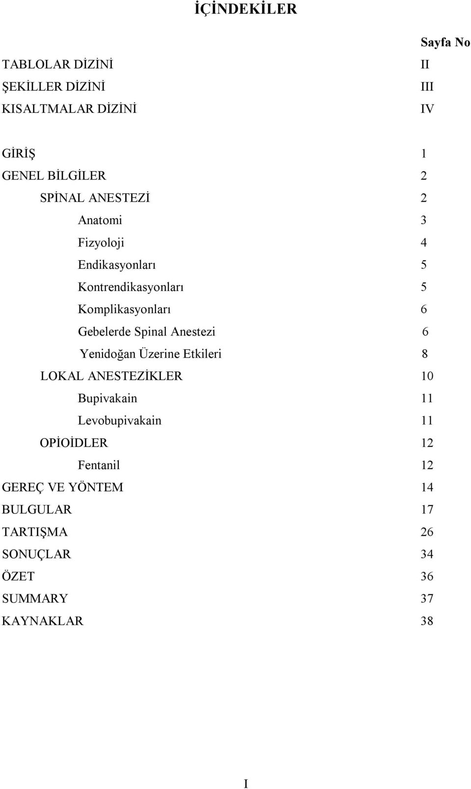 Spinal Anestezi 6 Yenidoğan Üzerine Etkileri 8 LOKAL ANESTEZİKLER 10 Bupivakain 11 Levobupivakain 11